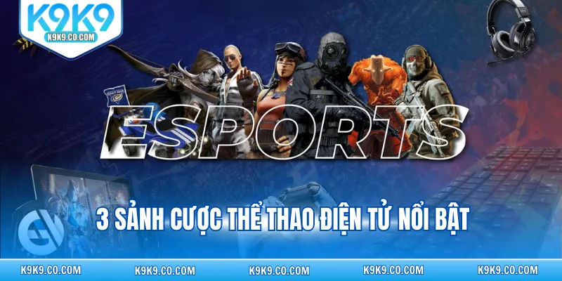 3 sảnh cược thể thao điện tử nổi bật