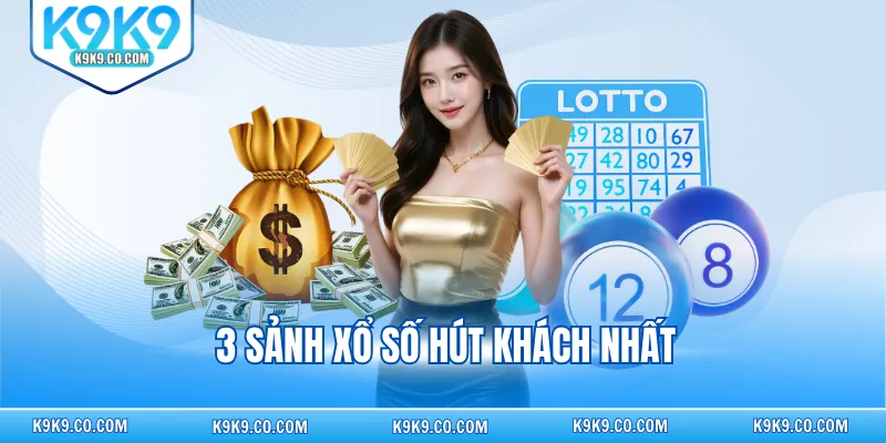 3 sảnh xổ số hút khách nhất