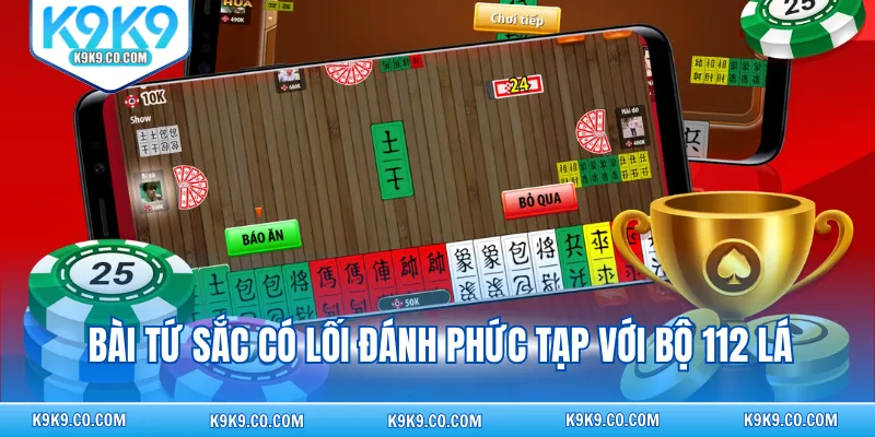 Bài tứ sắc có lối đánh phức tạp với bộ 112 lá