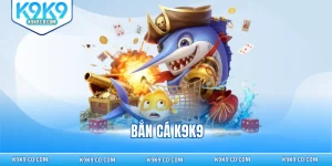 bắn cá K9K9