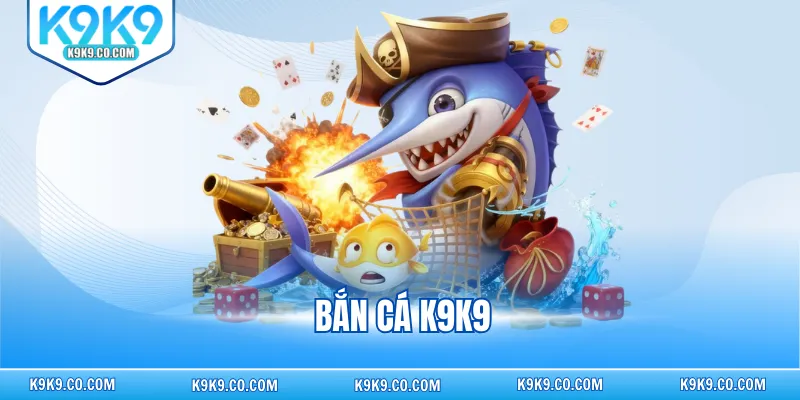 bắn cá K9K9