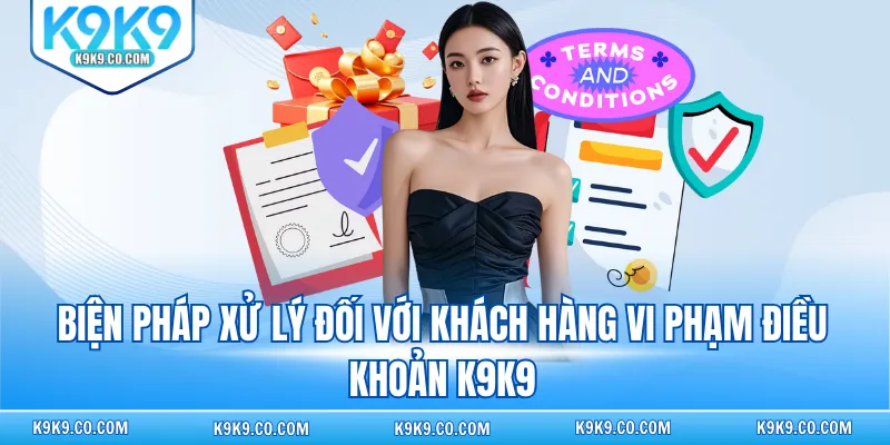 Biện pháp xử lý đối với khách hàng vi phạm điều khoản K9K9
