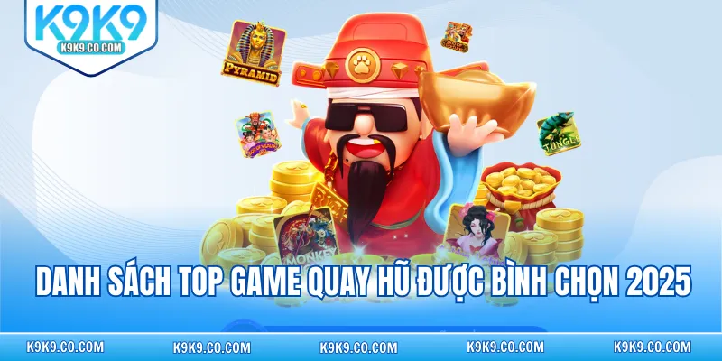 Danh sách top game quay hũ được bình chọn 2025