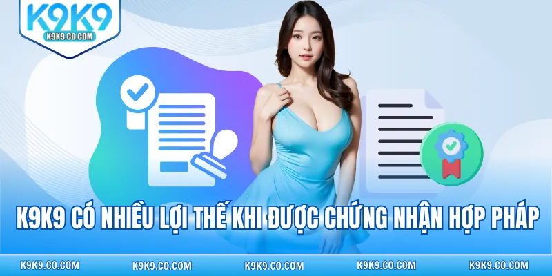 K9K9 có nhiều lợi thế khi được chứng nhận hợp pháp
