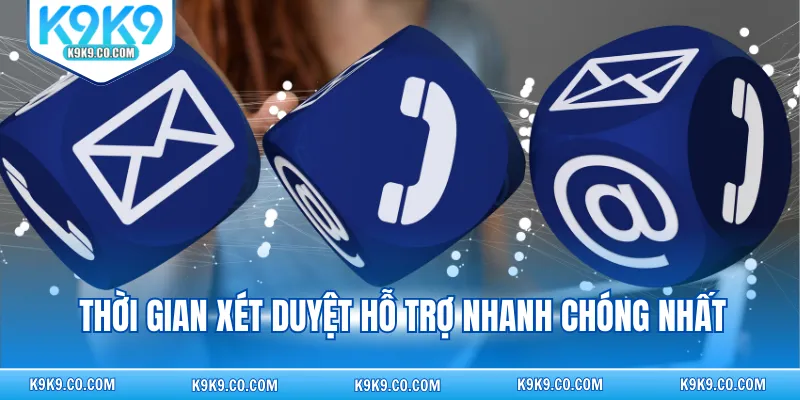 Thời gian xét duyệt hỗ trợ nhanh chóng nhất