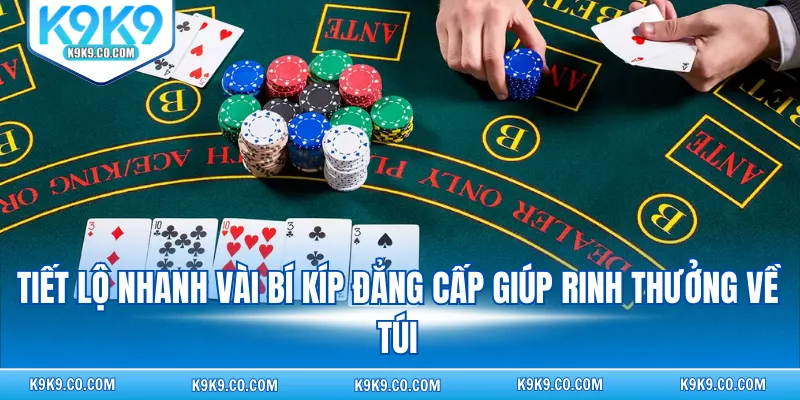 Tiết lộ nhanh vài bí kíp đẳng cấp giúp rinh thưởng về túi